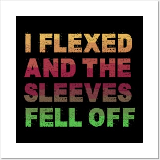 I Flexed and The Sleeves Fell Off - Funny Gym Workout Posters and Art